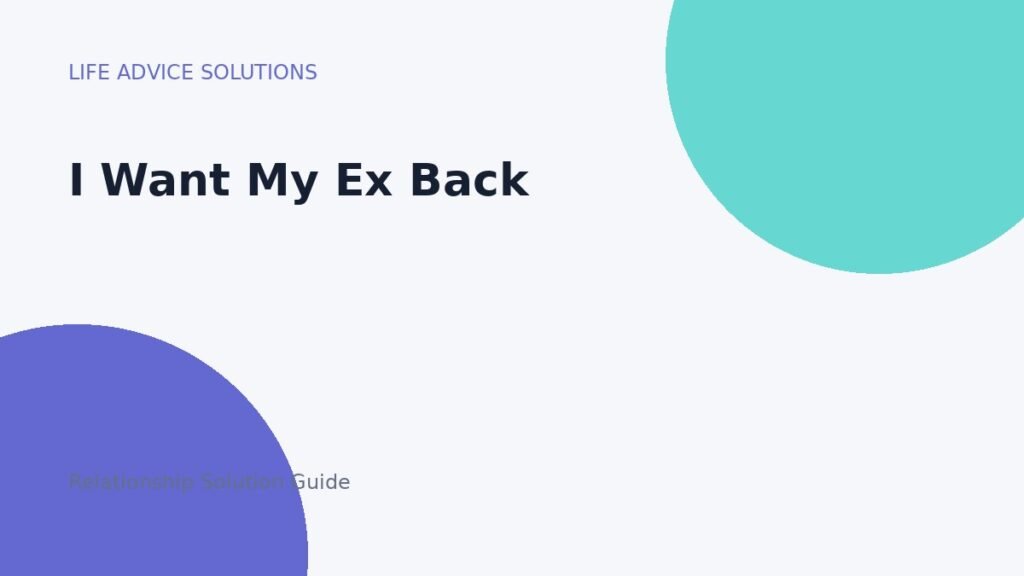 I Want My Ex Back relationship advice
