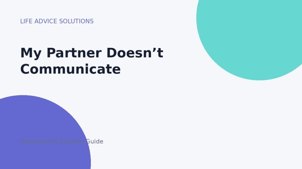 My Partner Doesn’t Communicate relationship advice