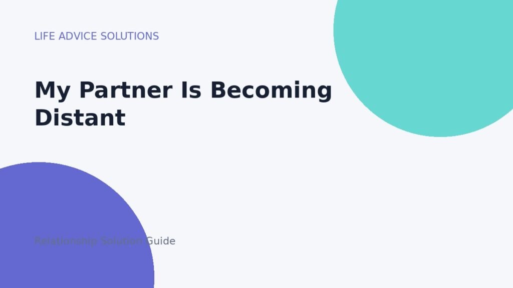 Partner Becoming Distant? How to Respond Without Chasing My Partner Is Becoming Distant relationship advice