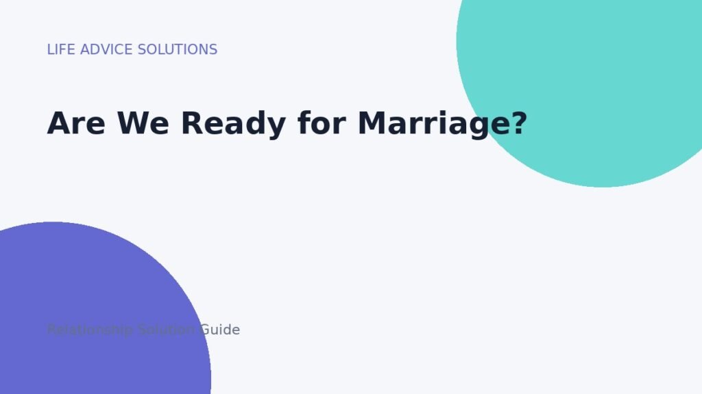 Are You Ready for Marriage? Important Conversations Before “I Do” Are We Ready for Marriage? relationship advice