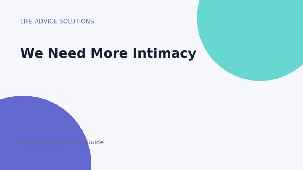 How to Improve Intimacy and Emotional Connection in a Relationship We Need More Intimacy relationship advice