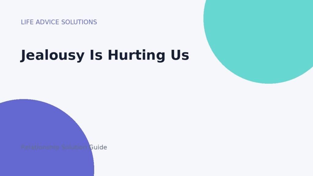 Jealousy Is Hurting Us relationship advice