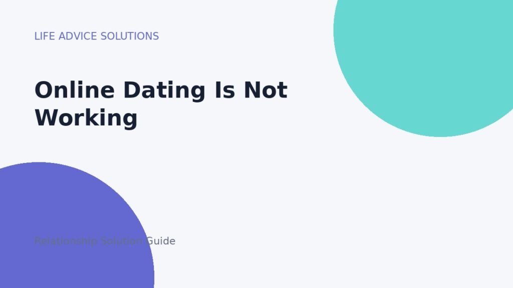 Online Dating Is Not Working relationship advice